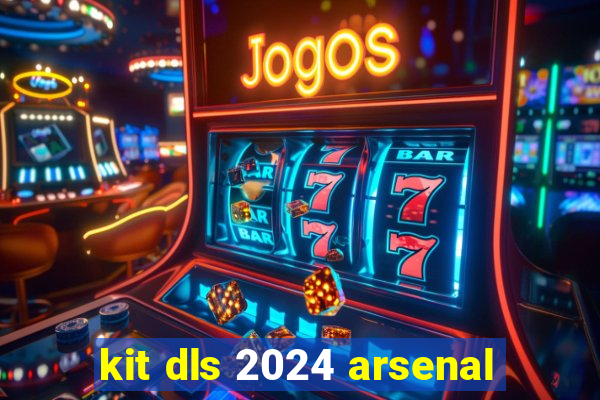 kit dls 2024 arsenal